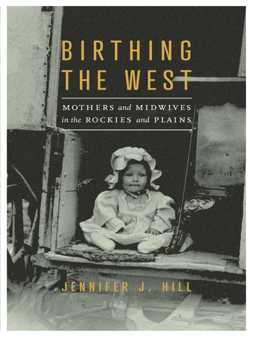 Title details for Birthing the West by Jennifer J. Hill - Available